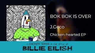 J.Geco - bok bok is over [in the style of Billie Eilish]