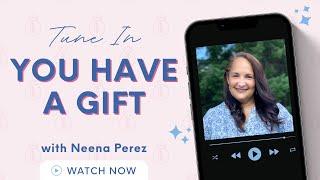 You Have a Gift! | Straight Talk with Neena Perez