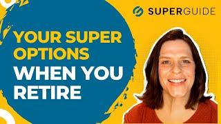 What can you do with your super when you retire?