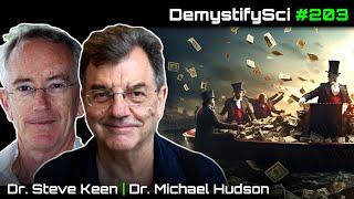 How Finance Capitalism Ruined the World - Dr. Michael Hudson & Dr. Steve Keen, DSPod 203