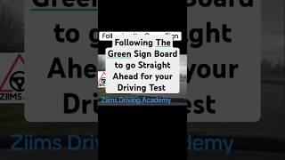 Following The Green Sign Board to go straight Ahead for your Driving Test #drivingtips