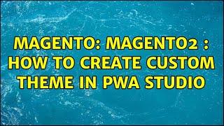 Magento: Magento2 : How to Create custom theme in PWA Studio (2 Solutions!!)