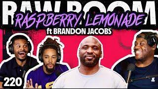 Raw Room - Ep 220 - Raspberry Lemonade (ft Brandon Jacobs)