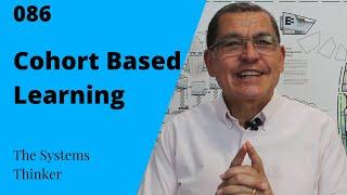 The Systems Thinker: 086 Cohort Based Learning