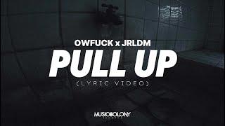 Pull Up - OwFuck x JRLDM (Official Lyric Video)