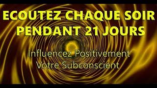 Hypnose Reprogrammation Subconsciente Positive. Ecoutez Chaque soir pendant 21 jours.