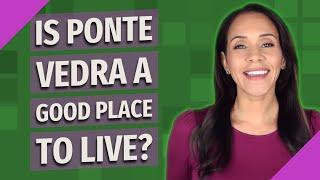 Is Ponte Vedra a good place to live?