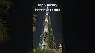 Top 5 luxury hotels in dubai