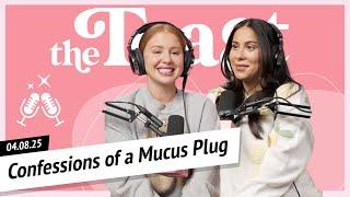 Confessions of a Mucus Plug: The Toast, Tuesday, April 8th, 2025