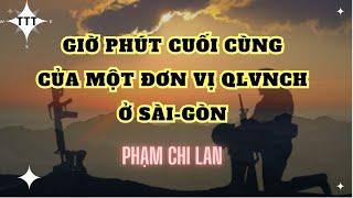 Giờ phút cuối cùng của 1 đơn vị QLVNCH tại Sài gòn - Phạm Chi Lan