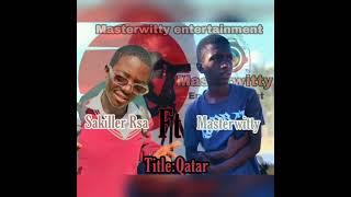 Qatar-Sakiller Rsa ft Masterwitty [prod by Masterwitty entertainment]