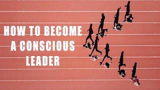 Conscious Leadership Originals - How To Become A Conscious Leader