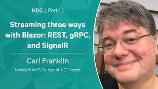 Streaming three ways with Blazor: REST, gRPC, and SignalR - Carl Franklin - NDC Porto 2022