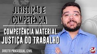 COMPETÊNCIA MATERIAL: JUSTIÇA DO TRABALHO | JURISDIÇÃO E COMPETÊNCIA - AULA 7