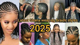 Latest Ghana weaving braids styles 2025 | Ghana weaving hairstyles for black women | Cornrows