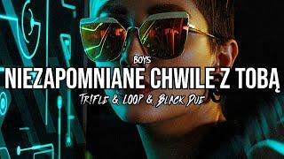 BOYS - Niezapomniane chwile z Tobą (Tr!Fle & LOOP & Black Due REMIX)