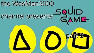 The WesMan5000 channel presents Squid Game part 2