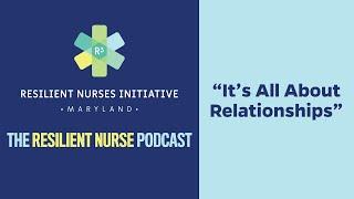 The Resilient Nurse Episode 20: It's All About Relationships