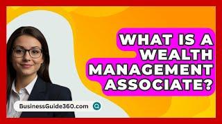 What Is a Wealth Management Associate? - BusinessGuide360.com