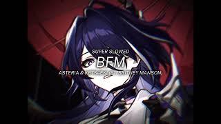 BFM - Asteria & Kets4eki ft. Britney Manson // Super Slowed + Reverbed