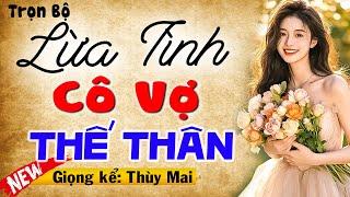 Chuyện hay đáng chú ý: LỪA TÌNH CÔ VỢ THẾ THÂN - FUll Truyện Ngôn Tình Đêm Khuya Hay Nhất 2025