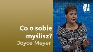 Co o sobie myślisz? | Joyce Meyer | Myśli i słowa