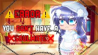 ️°•You Don't Have a Soulmate•°️||Gacha MemeMLB||Gacha Club/Gacha Life GCMM//GLMM