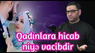 Qadınlara hicab niyə vacibdir - Açıq saçıq gezən qadınlar - Hacı Şahin)