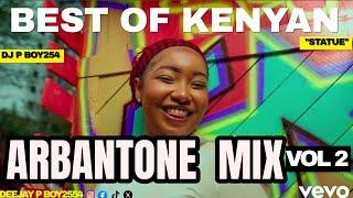 2024 BEST OF KENYAN ARBANTONE MIX VOL 2 | DJ P BOY254 [Statue,set it, Anguka nayo,Extra pressure....