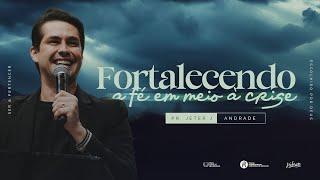 Fortalecendo a fé em meio à crise | Pr. Jeter Josepetti Andrade