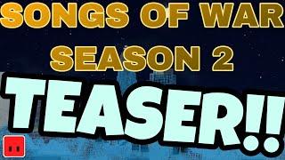 SONGS OF WAR SEASON 2 TEASER!!