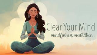 Clear Your Mind, A Guided Mindfulness Meditation