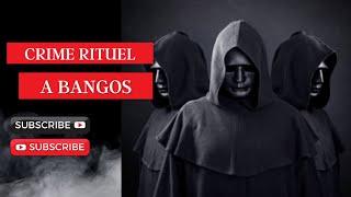 CRIME RITUEL A BANGOS