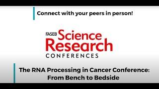 FASEB 2023 SRC Series - The RNA Processing in Cancer Conference: From Bench to Bedside Trailer