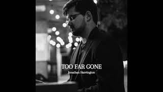 Jonathan Harrington - Too Far Gone (Official Audio)