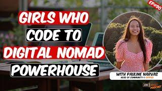 Ep#90 From Girls Who Code to Digital Nomad with Pauline Narvas