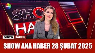 Show Ana Haber 28 Şubat 2025