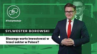 Sylwester Borowski - Dlaczego warto inwestować w trzeci sektor w Polsce?