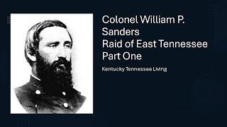 Colonel William P. Sanders of East Tennessee Part 1