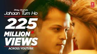 Jahaan Tum Ho Video Song | Shrey Singhal | Latest Song 2016 | T-Series