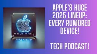 Apple's HUGE 2025 Lineup: Every Rumored Device! AI Podcast - Apple Tech News #ai #apple #podcast