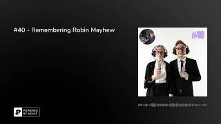 #40 - Remembering Robin Mayhew