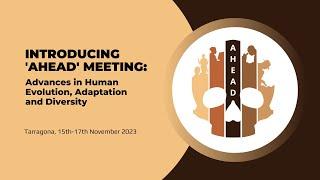 Get to know AHEAD meeting: Advances in Human Evolution, Adaptation & Diversity (Tarragona, Nov '23)