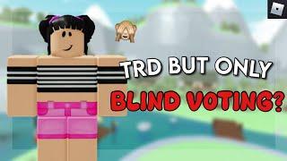 TRD but i can only BLIND VOTE? 