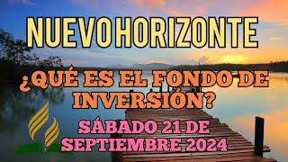 Nuevo Horizonte Marcando el Rumbo, Sábado 21 SEPTIEMBRE 2024, ¿QUÉ ES EL FONDO DE INVERSIÓN?