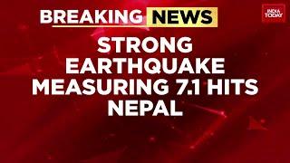 7.1 Magnitude Earthquake Strikes Nepal, Tremors Felt Across Himalayan Region | India Today