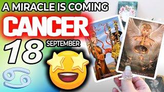 Cancer   A MIRACLE IS COMING horoscope for today SEPTEMBER 18 2024  #cancer tarot SEPTEMBER 18