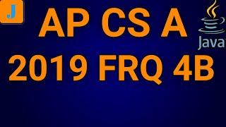 AP Computer Science A 2019 FRQ 4B