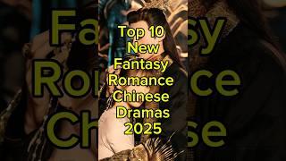 Top 10 New Fantasy Romance Chinese Dramas 2025 #facts #viral #trending #fyp #top10 #cdrama #shorts