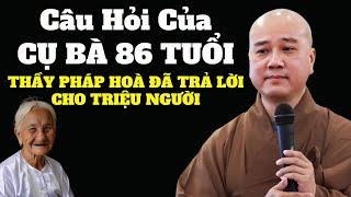 Câu Hỏi Đơn Giản Của Cụ Bà 86 Tuổi Quá Hay - Thầy Pháp Hoà Trả Lời Thay Cho Tâm Tư Hàng Triệu Người